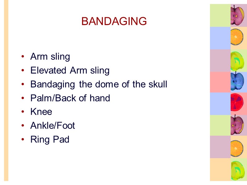 BANDAGING Arm sling Elevated Arm sling Bandaging the dome of the skull Palm/Back of